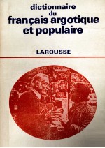 DICTIONNAIRE DU FRANCAIS ARGOTIQUE ET POPULAIRE