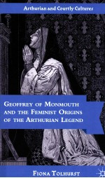 GEOFFREY OF MONMOUTH AND THE FEMINIST ORIGINS OF THE ARTHURIAN LEGEND