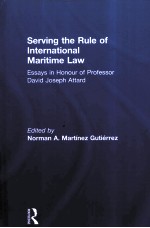 SERVING THE RULE OF INTERNATIONAL MARITIME LAW  ESSAYS IN HONOUR OF PROFESSOR DAVID JOSEPH ATTARD