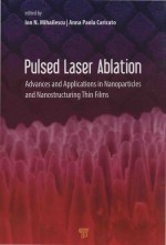 Pulsed Laser Ablation: Advances and Applications in Nanoparticles and Nanostructuring Thin Films