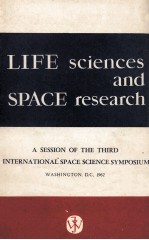 LIFE SCIENCES AND SPACE RESEARCH A SESSION OF THE THIRD INTERNATIONAL SPACE SCIENCE SYMPOSIUM