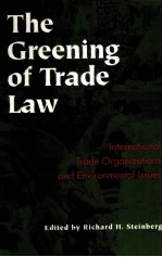 THE GREENING OF TRADE LAW  INTERNATIONAL TRADE ORGANIZATIONS AND ENVIRONMENTAL ISSUE