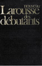 NOUVEAU LAROUSSE DES DéBUTANTS