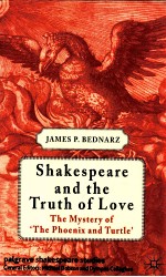 SHAKESPEARE AND THE TRUTH OF LOVE:THE MYSTERY OF THE PHOENIX AND TURTLE