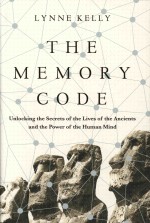 The Memory Code: Unlocking the Secrets of the Lives of the Ancients and the Power of the Human Mind