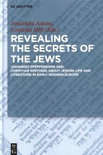 Revealing The Secrets of The Jews: Johannes Pfefferkorn and Christian Writings About Jewish Life and