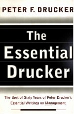 THE ESSENTIAL DRUCKER:THE BEST OF SIXTY YEARS OF PETER DRUCKER'S ESSENTIAL WRITING ON MANAGEMENT