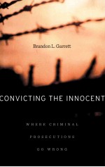 CONVICTING THE INNOCENT:WHERE CRIMINAL PROSECUTIONS GO WRONG