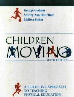 CHILDREN MOVING:A REFLECTIVE APPROACH TO TEACHING PHYSICAL EDUCATION SIXTH EDITION