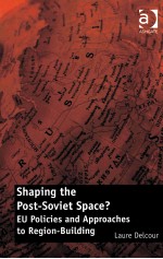 SHAPING THE POST-SOVIET SPACE?:EU POLICIES AND APPROACHES TO REGION-BUILDING