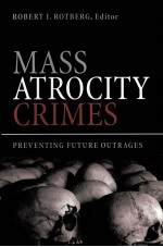 MASS ATROCITY CRIMES:PREVENTING FUTURE OUTRAGES