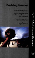 EVOLVING HAMLET:SEVENTEENTH-CENTURY ENGLISH TRAGEDY AND THE ETHICS OF NATURAL SELECTION