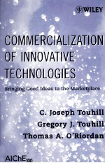 COMMERCIALIZATION OF INNOVATIVE TECHNOLOGIES:Bringing Good Ideas to the Marketplace