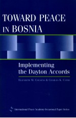 TOWARD PEACE IN BOSNIA  IMPLEMENTING THE DAYTON ACCORDS