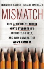 MISMATCH  HOW AFFIRMATIVE ACTION HURTS STUDENTS IT'S INTENDED TO HELP