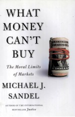 WHAT MONEY CAN'T BUY  THE MORAL LIMITS OF MARKETS