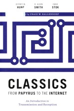 Classics from papyrus to the internet an introduction to transmission and reception