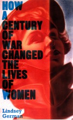 HOW A CENTURY OF WAR CHANGED THE LIVES OF WOMEN