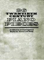 36 TWENTIETH CENTURY PIANO PIECES A COLLECTION OF CONTEMPORARY WORKS FOR RECITAL AND STUDY