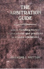 The arbitration guide : a case-handling manual of procedures and practices in dispute resolutions