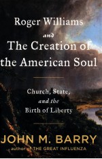 ROGER WILLIAMS AND THE CREATION OF THE AMERICAN SOUL  CHURCH