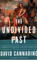 THE UNDIVIDED PAST  HUMANITY BEYOND OUR DIFFERENCES