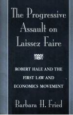 THE PROGRESSIVE ASSAULT ON LAISSEZ FAIRE  ROBERT HALE AND THE FIRST LAW AND ECONOMICS MOVEMENT