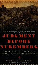 JUDGMENT BEFORE NUREMBERG  THE HOLOCAUST IN THE UKRAINE AND THE FIRST NAZI WAR CRIMES TRIAL