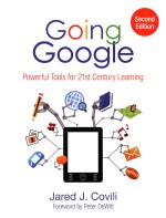 Going Google powerful tools for 21st century learning Second Edition