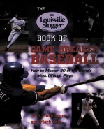 The Louisville Slugger book of game-breaker baseball:how to master 30 of the game's most difficult p