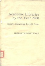 Academic Libraries by the Year 2000: Essays Honoring Jerrold Orne