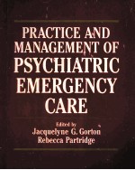 PRACTICE AND MANAGEMENT OF PSYCHIATRIC EMERGENCY CARE