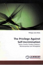 THE PRIVILEGE AGAINST SELF-INCRIMINATION  NEMO TENETUR PRODERE SEIPSUM:MISINTERPRETED AND MISAPPLIED