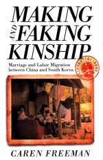 Making and faking kinship : marriage and labor migration between China and South Korea