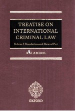 TREATISE ON INTERNATIONAL CRIMINAL LAW VOLUME I:FOUNDATIONS AND GENERAL PART