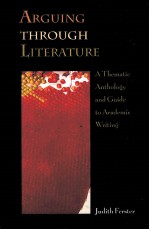 ARGUING THROUGH LITERATURE:A THEMATIC ANTHOLOGY AND GUIDE