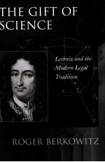 THE GIFT OF SCIENCE LEIBNIZ AND THE MODERN LEGAL TRADITION