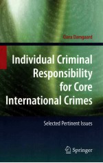 INDIVIDUAL CRIMINAL RESPONSIBILITY FOR CORE INTERNATIONAL CRIMES