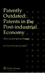 PATENTLY OUTDATED PATENTS IN THE POST-INDUSTRIAL ECONOMY THE CASE FOR SERVICE PATENTS