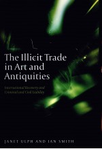 THE ILLICIT TRADE IN ART AND ANTIQUITIES  INTERNATIONAL RECOVERY AND CRIMINAL AND CIVIL LIABILITY