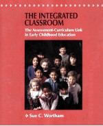 THE INTEGRATED CLASSROOM:THE ASSESSMENT-CURRICULUM LINK IN EARLY CHILDHOOD EDUCATION