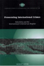 PROSECUTING INTERNATIONAL CRIMES SELECTIVITY AND THE INTERNATIONAL CRIMINAL LAW REGIME