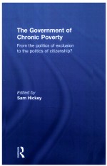 THE GOVERNMENT OF CHRONIC POVERTY  FROM THE POLITICS OF EXCLUSION TO THE POLITICS OF CITIZENSHIP?