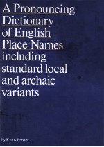 A PRONOUNCING DICTIONARY OF ENGLISH PLACE-NAMES  INCLUDING STANDARD LOCAL AND ARCHAIC VARIANTS