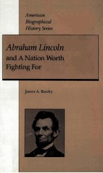 ABRAHAM LINCOLN AND A NATION WORTH FIGHTING FOR