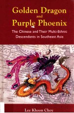 Golden dragon and purple phoenix : the Chinese and their multi-ethnic descendants in Southeast Asia