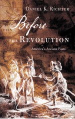 BEFORE THE REVOLUTION  AMERICA'S ANCIENT PASTS