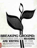 BREAKING GROUND:TEACHERS RELATE READING AND WRITING IN THE ELEMENTARY SCHOOL