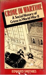 CRIME IN WARTIME  A SOCIAL HISTORY OF CRIME IN WORLD WAR II