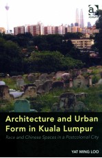 Architecture and urban form in Kuala Lumpur : race and Chinese spaces in a postcolonial city